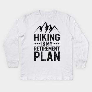 Hiking Is My Retirement Plan Kids Long Sleeve T-Shirt